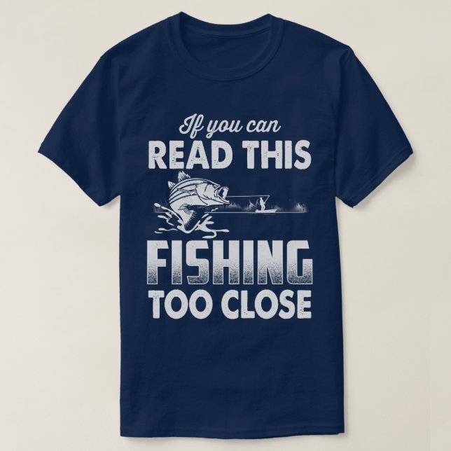 Camiseta Design De Pesca Engraçado A Pescar Muito Perto (Frente do Design)