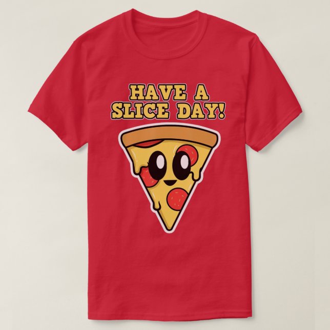 Camiseta Design de pizza para homens e mulheresTenha um dia (Frente do Design)