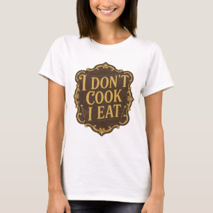 Camiseta Design de slogan Sleek Gold EU NÃO COZINHO EU COMO