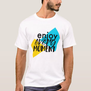 Camiseta Design gráfico moderno e divertido "Aproveite cada