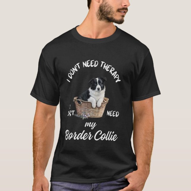 Camiseta Design para Amantes de Border Collie, Eu Só Precis (Frente)