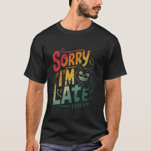 Camiseta Design Retro Gato Amante Desculpe-me O Atraso Vi U