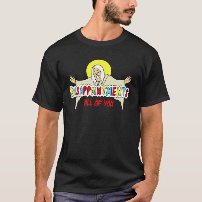 Camiseta Desilusões Todos Vocês Sarcásticos Jesus Deus Hum (Frente)