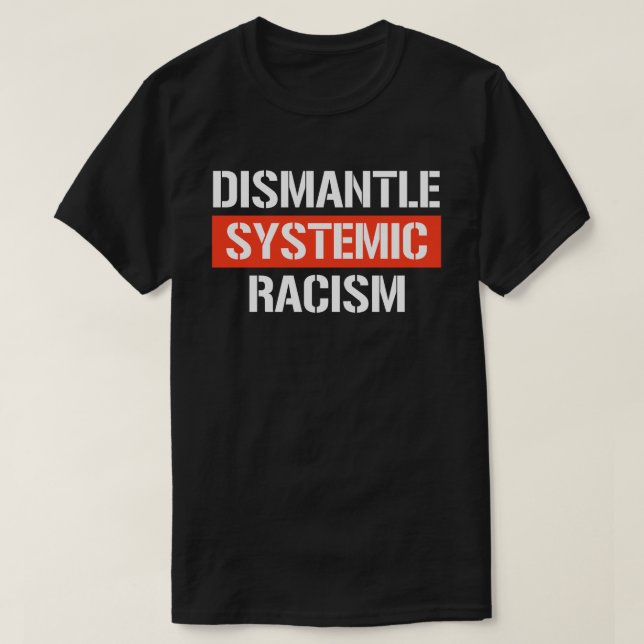 Camiseta Desmantelar o adesivo retangular do racismo sistêm (Frente do Design)