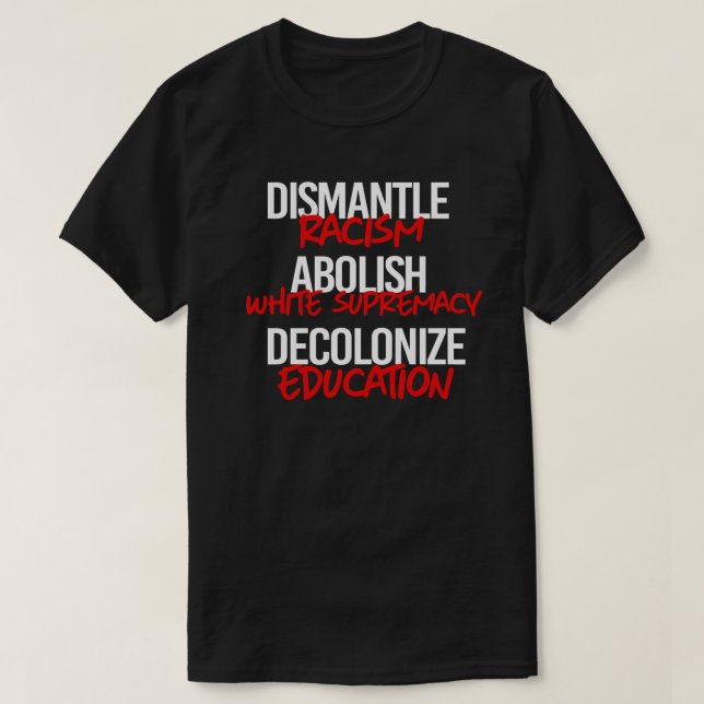 Camiseta Desmantelar o racismo Abolescente e branco suprema (Frente do Design)