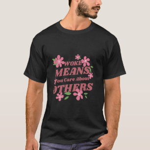 Camiseta Desperto Significa que você se Importa com os Outr