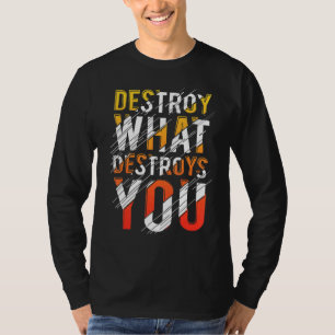 Camiseta Destrua O Que Destrói Você Melhor Citação