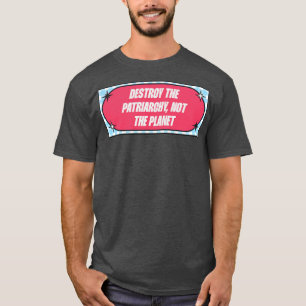 Camiseta Destruir A Patriarquia Não O Planeta