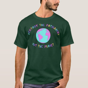 Camiseta Destruir A Patriarquia Não O Planeta 1