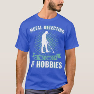 Camiseta Detecção de metais é o bacon de hobbies Engraçado