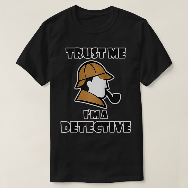 Camiseta Detective Design for Men & Women - Trust Me I'm a  (Frente do Design)