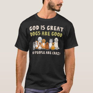 Camiseta Deus É Excelente Cachorros São Boas Pessoas Loucas