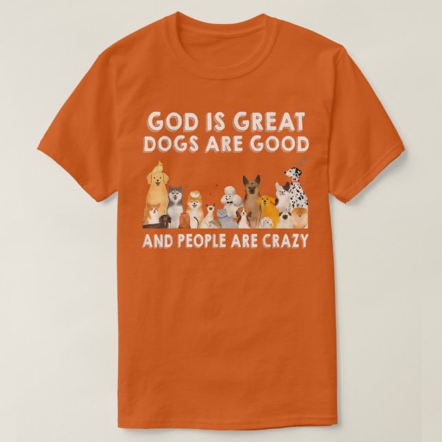 Camiseta Deus É Excelente, Cachorros São Bons E Pessoas São (Frente do Design)