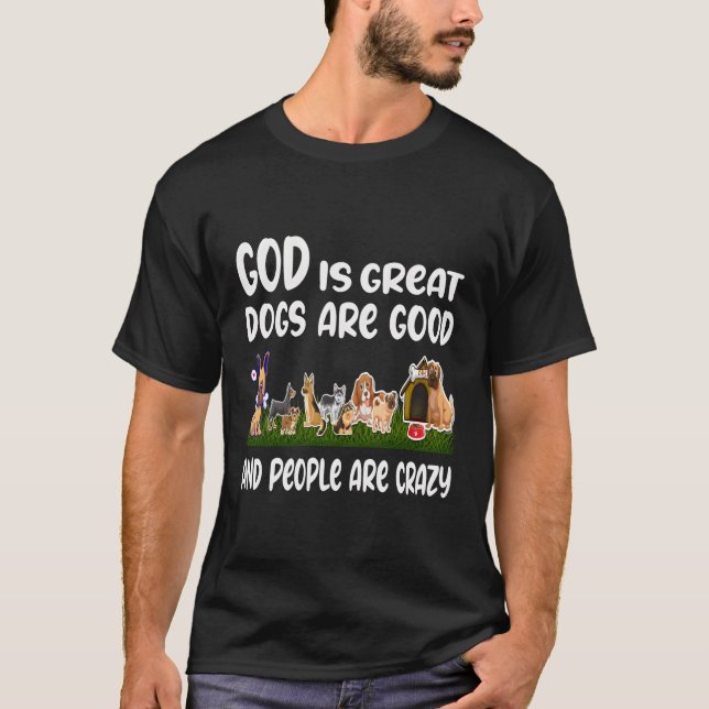 Camiseta Deus É Excelente Cães São Pessoas Loucas (Frente)