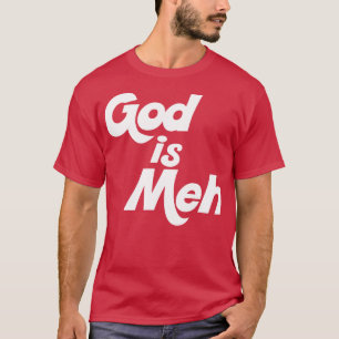 Camiseta Deus é Meh
