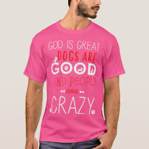 Camiseta Deus É Que Cachorros Excelentes São Boas Pessoas S