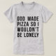 Camiseta Deus fez pizza para eu não ser Solitário (Frente do Design)