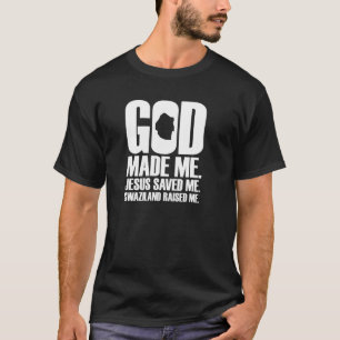 Camiseta Deus Me Fez Jesus Me Salvou Suazilândia Me Levant