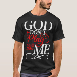 Camiseta Deus Não Brinca Comigo Fé Inspiradora