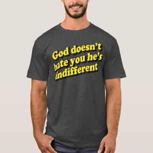 Camiseta Deus Não Te Odeia, Ele Está Indiferente 1