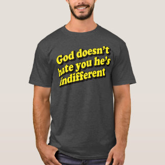 Camiseta Deus Não Te Odeia, Ele Está Indiferente 1