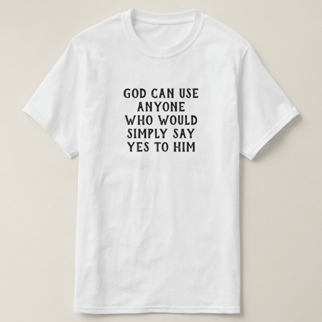 Camiseta Deus Pode Usar Qualquer Um Que Simplesmente Diga S (Frente do Design)