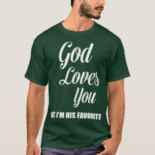 Camiseta Deus te ama, mas ele é seu favorito