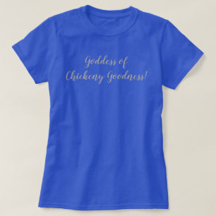 Camiseta Deusa de Chickeny Goodness!