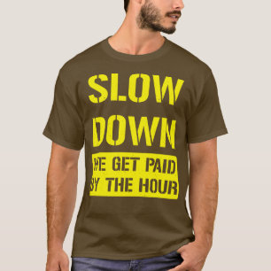 Camiseta Devagar, Nós Somos Pagos Na Hora Do Trabalho Engra