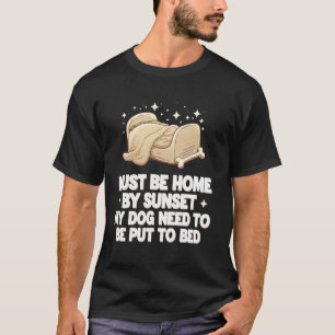 Camiseta Deve Estar Em Casa Ao Pôr Do Sol Meu Cachorro Prec
