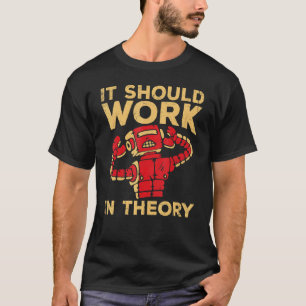 Camiseta Deve Funcionar Em Teoria Para Engenheiro Robô Ou V