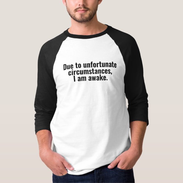 Camiseta Devido a circunstâncias infelizes, estou acordado. (Frente)