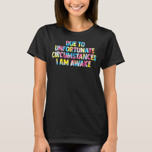 Camiseta devido a circunstâncias infelizes, estou acordado