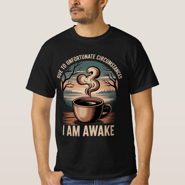 Camiseta Devido a circunstâncias infelizes, estou acordado. (Frente)