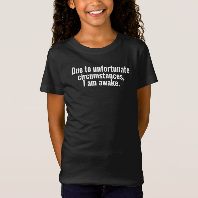 Camiseta Devido a circunstâncias infelizes, estou acordado. (Frente)