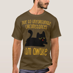 Camiseta Devido a circunstâncias infelizes, estou acordado
