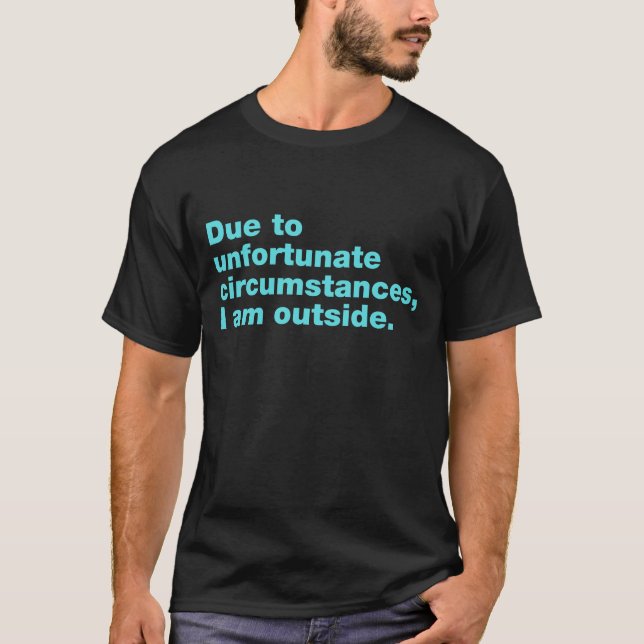 Camiseta Devido a circunstâncias infelizes, estou fora (Frente)