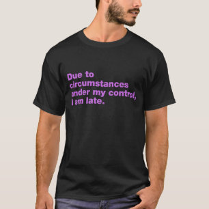 Camiseta Devido a circunstâncias sob meu controle, estou at