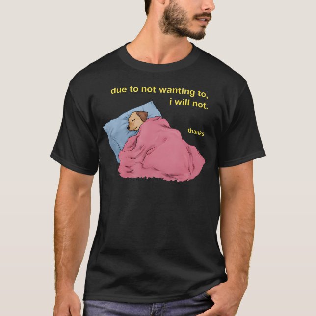 Camiseta Devido a Não Querer Eu Não Vou Obrigado Cachorro (Frente)