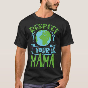 Camiseta Dia da Terra Respeite a sua mãe Tee for Madre Gift