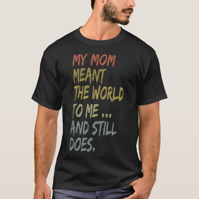 Camiseta Dia das Mães Minha Mãe Quis Dizer O Mundo Para Mim (Frente)