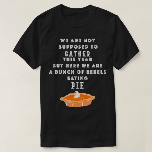 Camiseta Dia de Ação de Graças 2020 Rebeldes Comendo Pie Fu (Frente do Design)