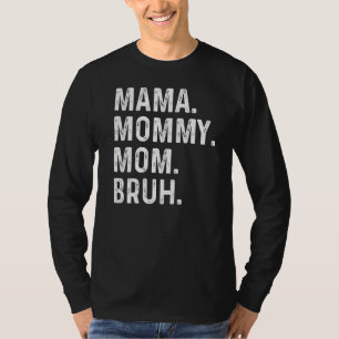 Camiseta Dia de as mães Feliz, Mãe Mamãe, Mãe Bruh, Mãe