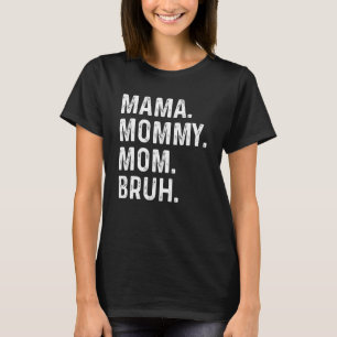 Camiseta Dia de as mães Feliz, Mãe Mamãe, Mãe Bruh, Mãe