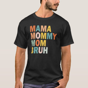 Camiseta Dia de as mães, Mamãe Mamãe Mãe Bruh, Engraçado Mo