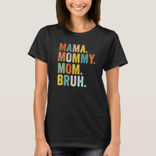Camiseta Dia de as mães Para A Mãe Mamãe Mamãe Bruh Mamãe