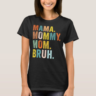 Camiseta Dia de as mães Para A Mãe Mamãe Mamãe Bruh Mamãe
