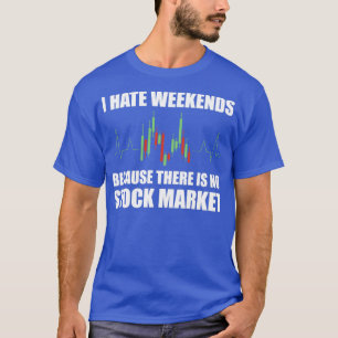 Camiseta Dia de Negociação I Odeio Fins de Semana 1