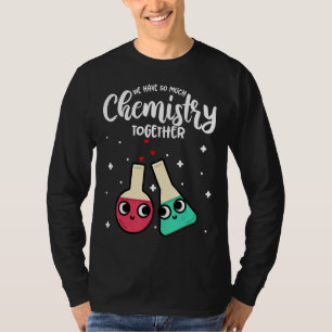 Camiseta Dia de os namorados Engraçado Que Temos Tanta Quím