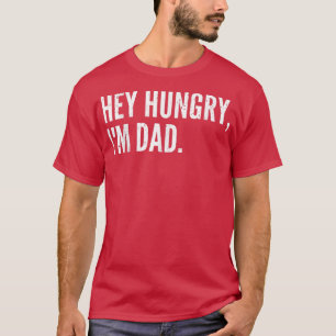 Camiseta Dia de os pais Engraçado Hei Com Fome, Pai